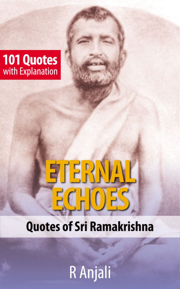 Eternal Echoes: 101 Quotes of Sri Ramakrishna Dev with Explanation